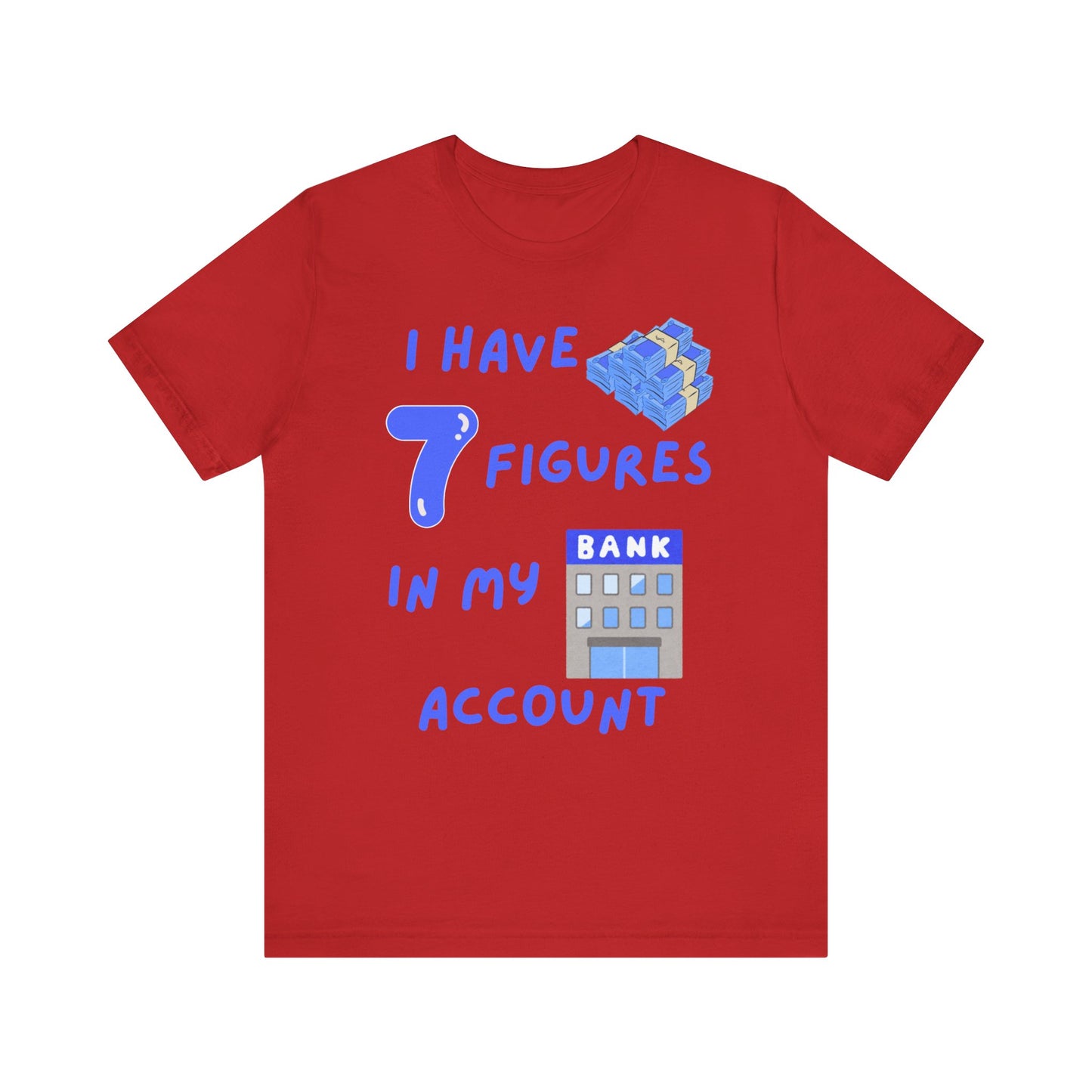 "I Have 7  Figures in my Bank Account" (Blue) - Unisex Jersey Short Sleeve Tee