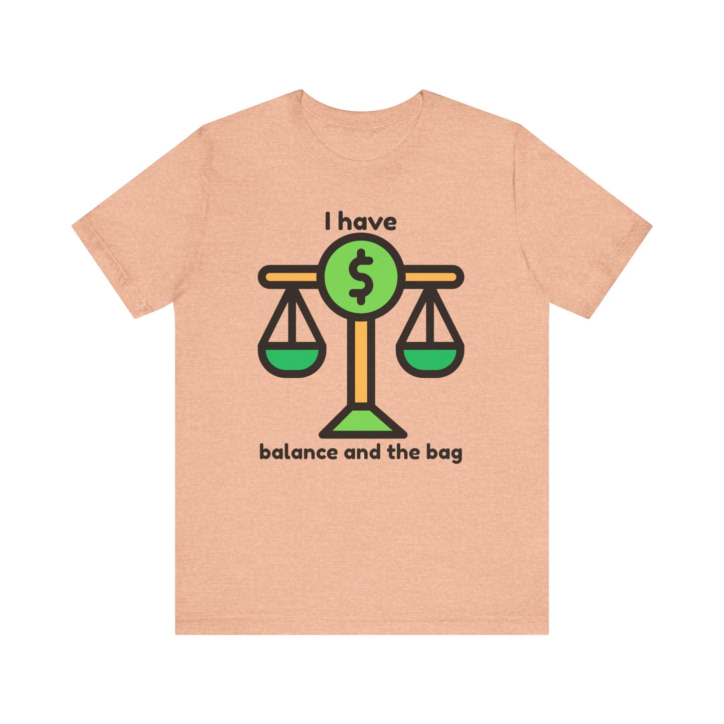"I Have Balance and the Bag" Unisex Tee, Perfect Gift for Finance Enthusiasts, Motivational Shirt, Casual Wear, Summer Fashion, Back to School