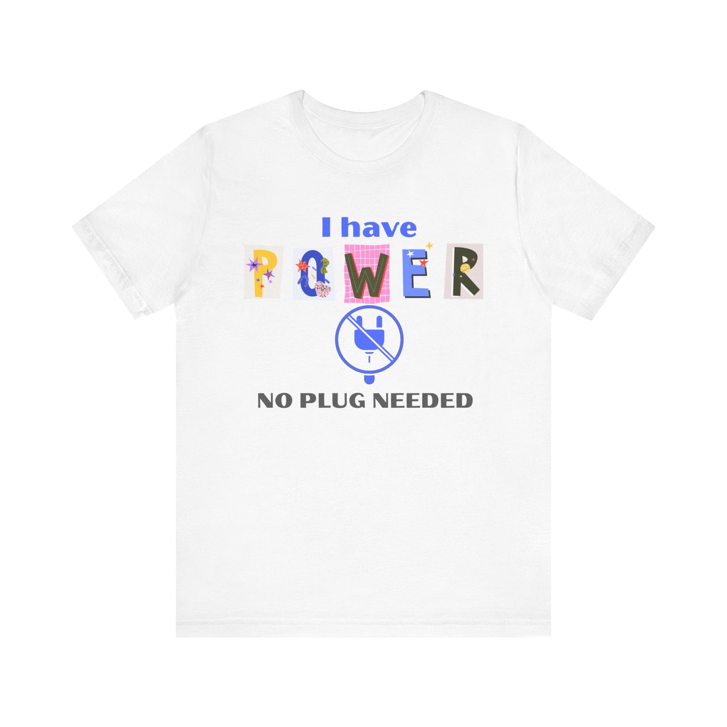 "I Have Power, No Plug Needed", Motivational Shirt, Gift for Empowerment, Positive Vibes, Everyday Wear