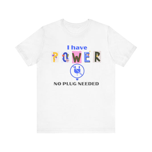 "I Have Power, No Plug Needed", Motivational Shirt, Gift for Empowerment, Positive Vibes, Everyday Wear