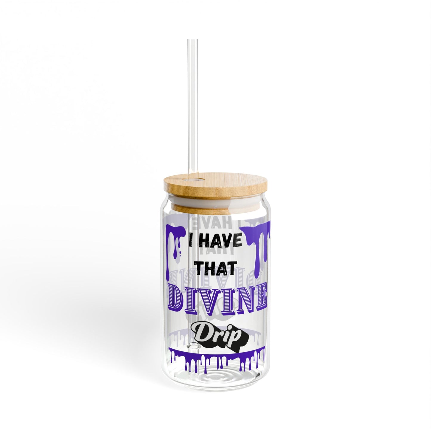 "I Have that Divine Drip" Sipper Glass - 16oz with Trendy Design for Smooth Sips