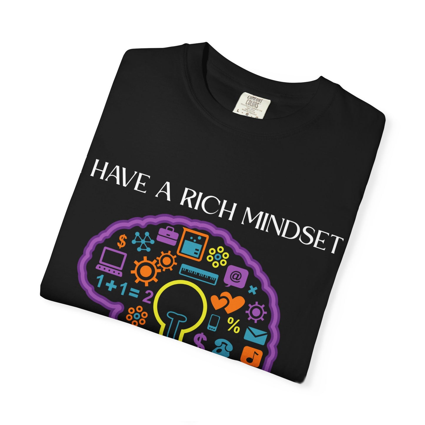 "I Have Rich Mindset" T-Shirt: Empowering Unisex Garment-Dyed Wear for Confidence and Style, Positive Vibes, Gift for Graduations, Motivational Apparel