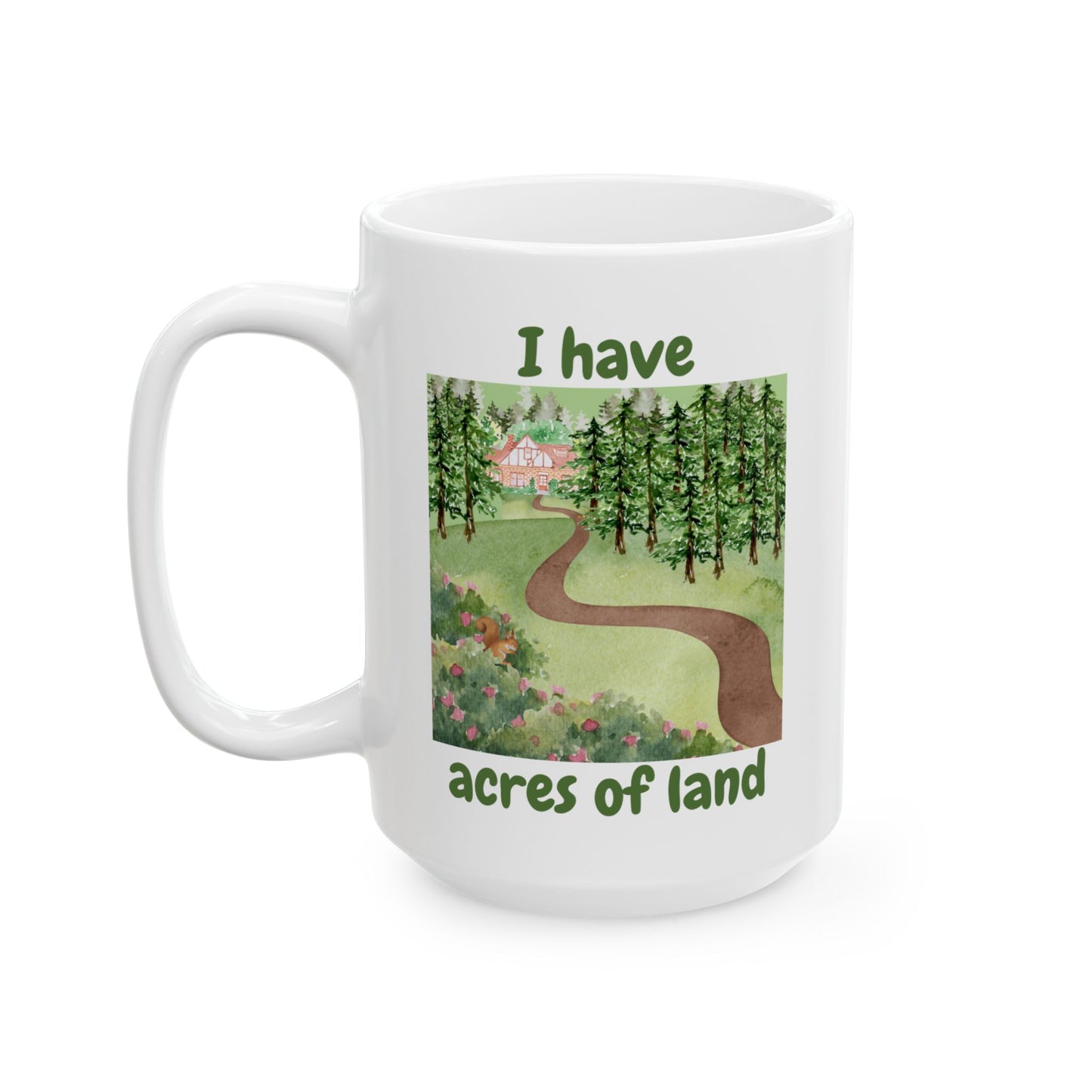 "I Have Acres of Land" Design #2 Ceramic Mug, Gifts for Nature Lovers, Inspirational Coffee Cup, Everyday Use Mug