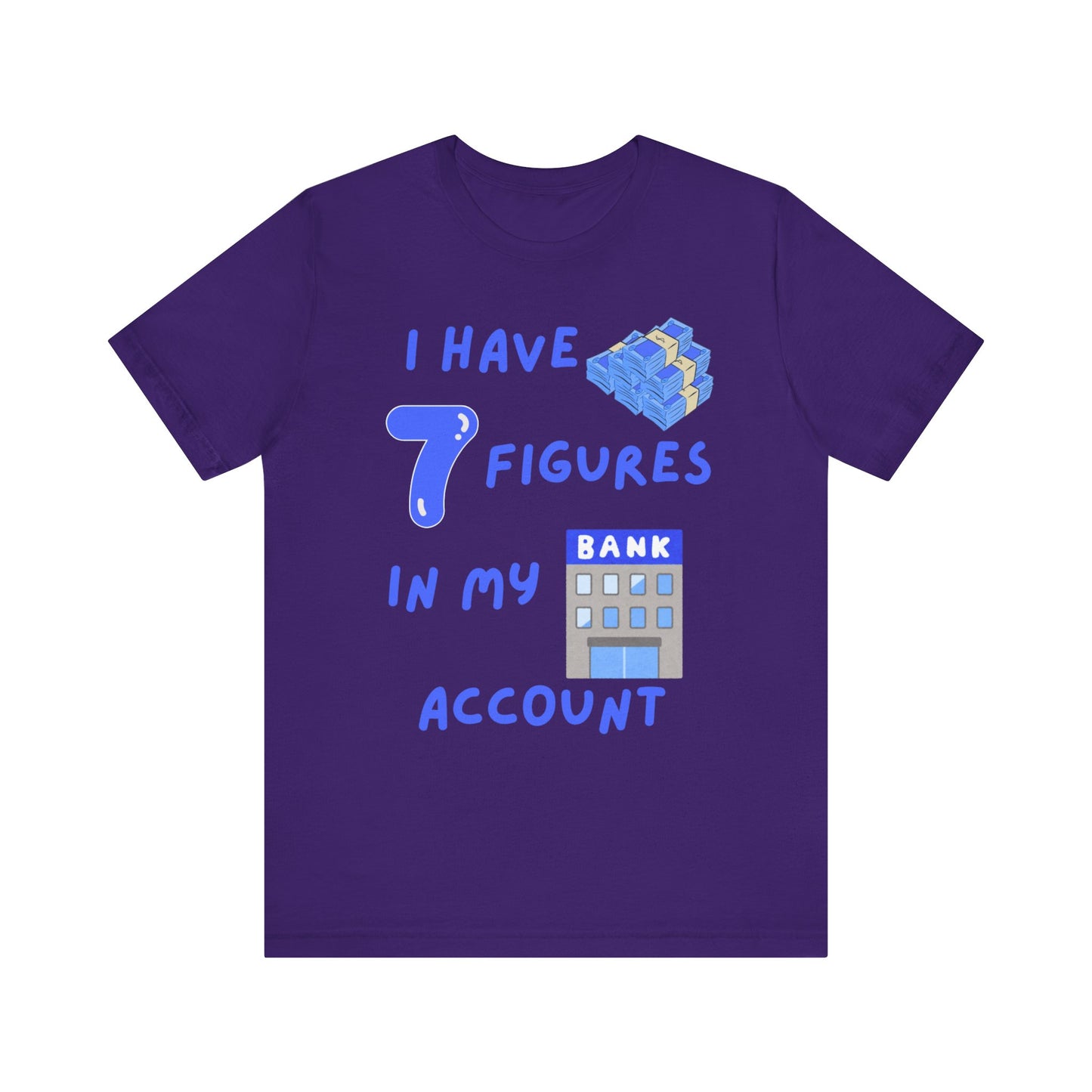 "I Have 7  Figures in my Bank Account" (Blue) - Unisex Jersey Short Sleeve Tee