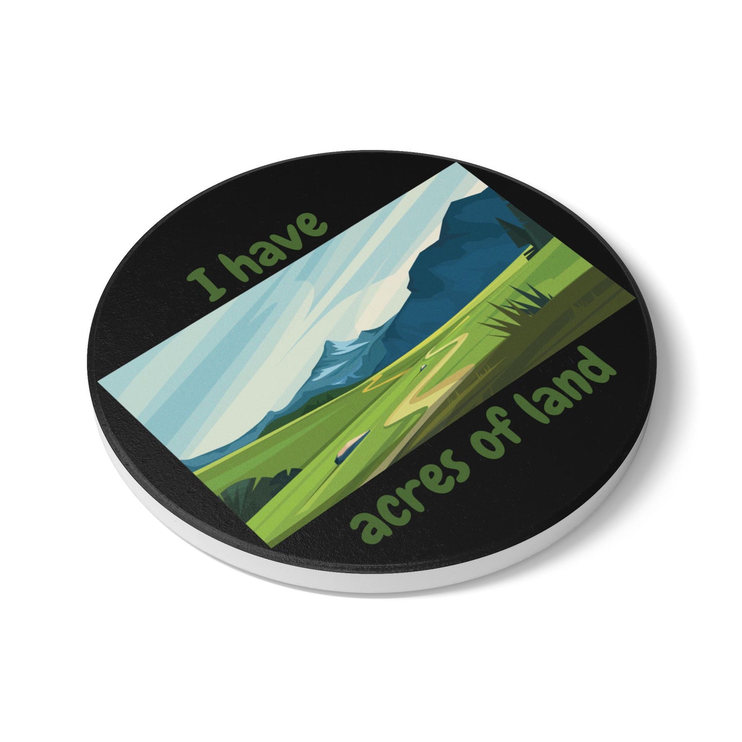 "I Have Acres of Land" (Black) -  Ceramic Coaster