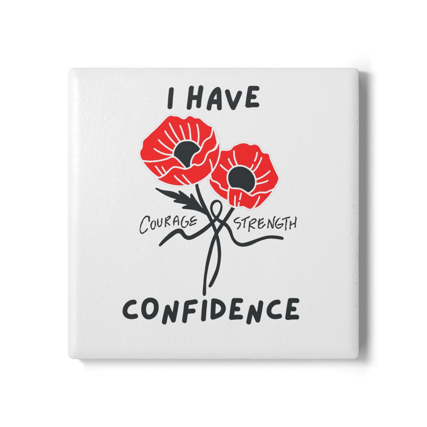 "I Have Courage Strength & Confidence" (Black) -  Ceramic Coaster
