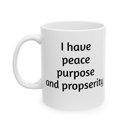 "I Have Peace Purpose and Prosperity" | Manifesting Ceramic Mug - 11oz & 15oz -