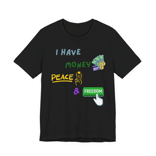 "I Have Money, Peace, and Freedom" - Unisex Jersey Tee