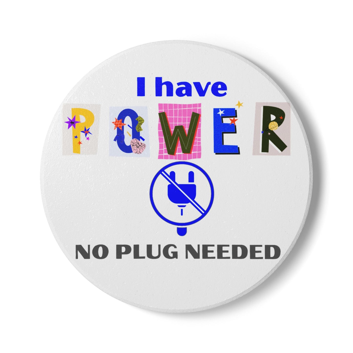 "I Have Power No Plug Needed" - Ceramic Coaster