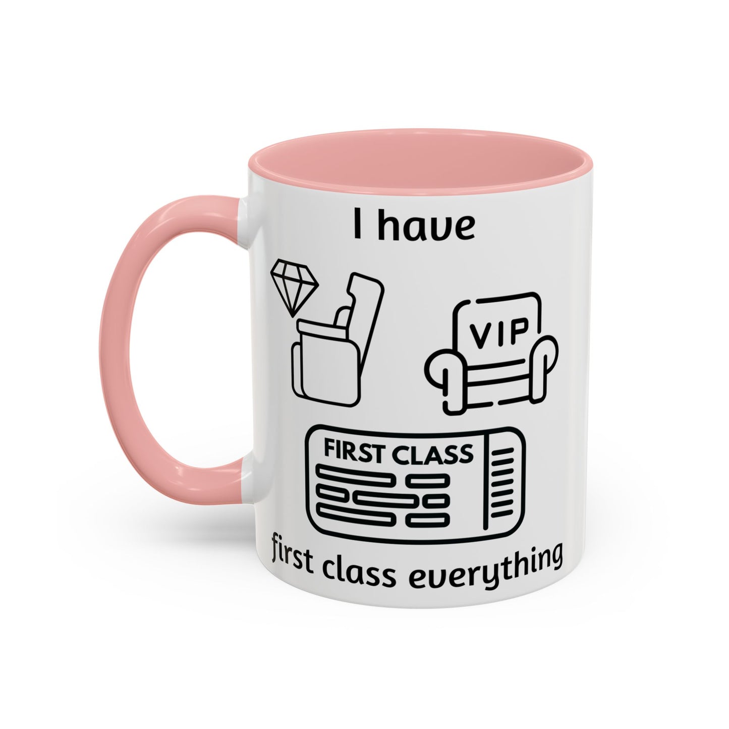 "I Have First Class Everything" | Coffee Mug - 11oz & 15oz