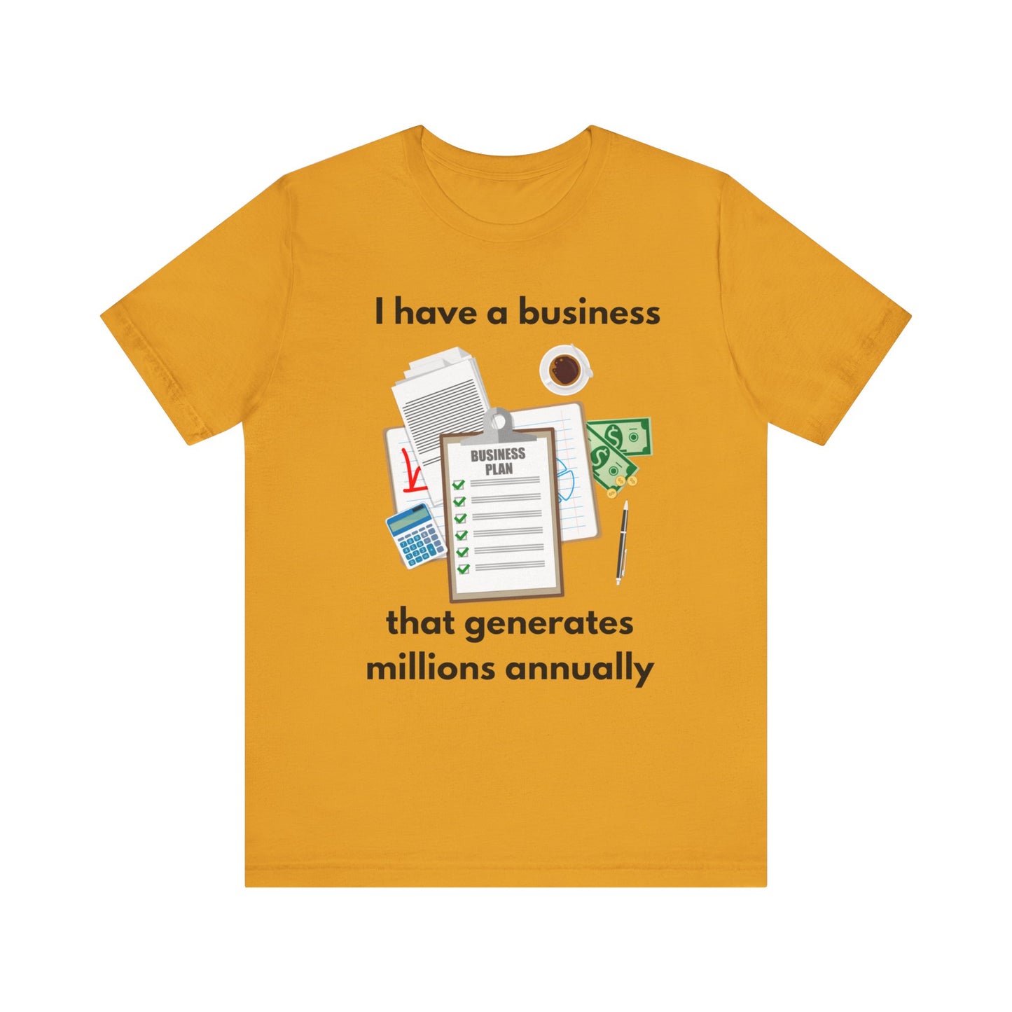 "I Have a Biz that Generates Millions Annually" - Unisex Jersey Short Sleeve Tee