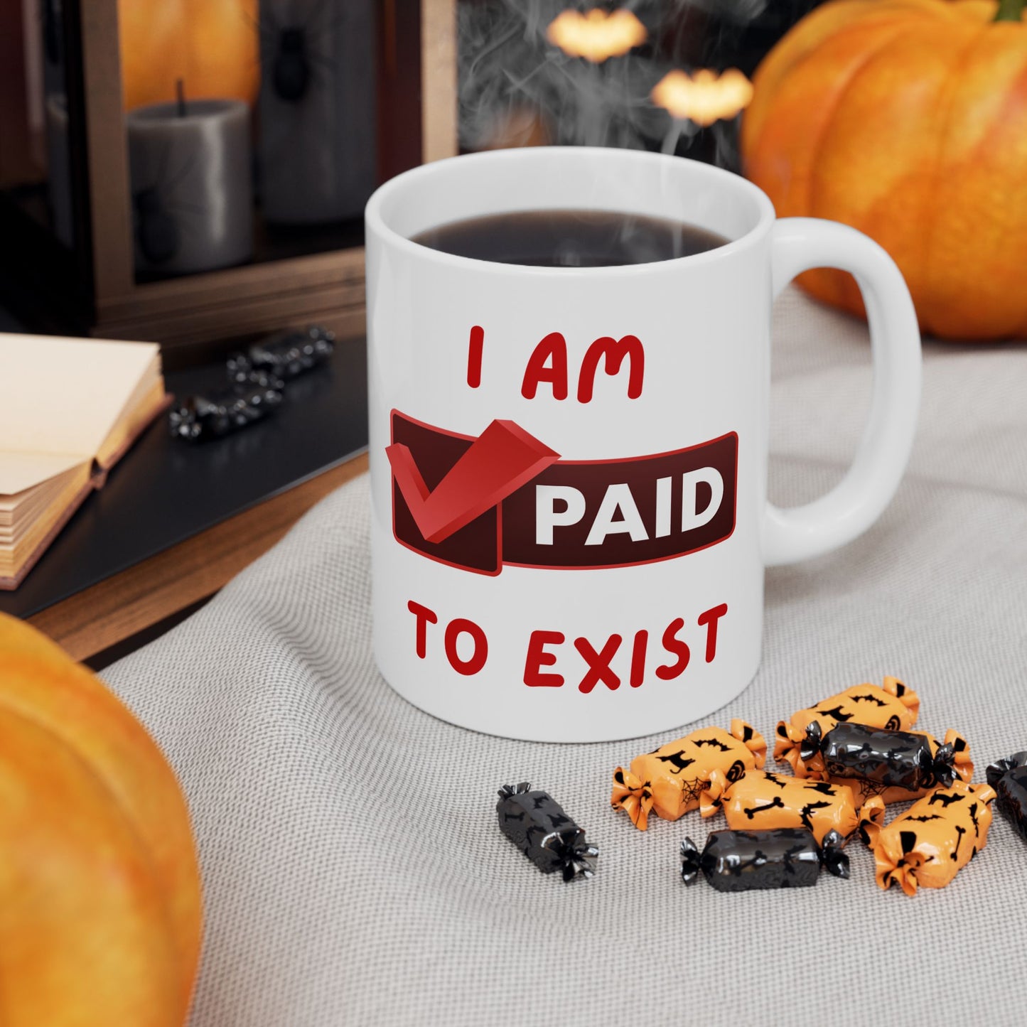 "I Am Paid To Exist" Ceramic Mug  - Perfect Gift for Manifesting - Coffee Lovers