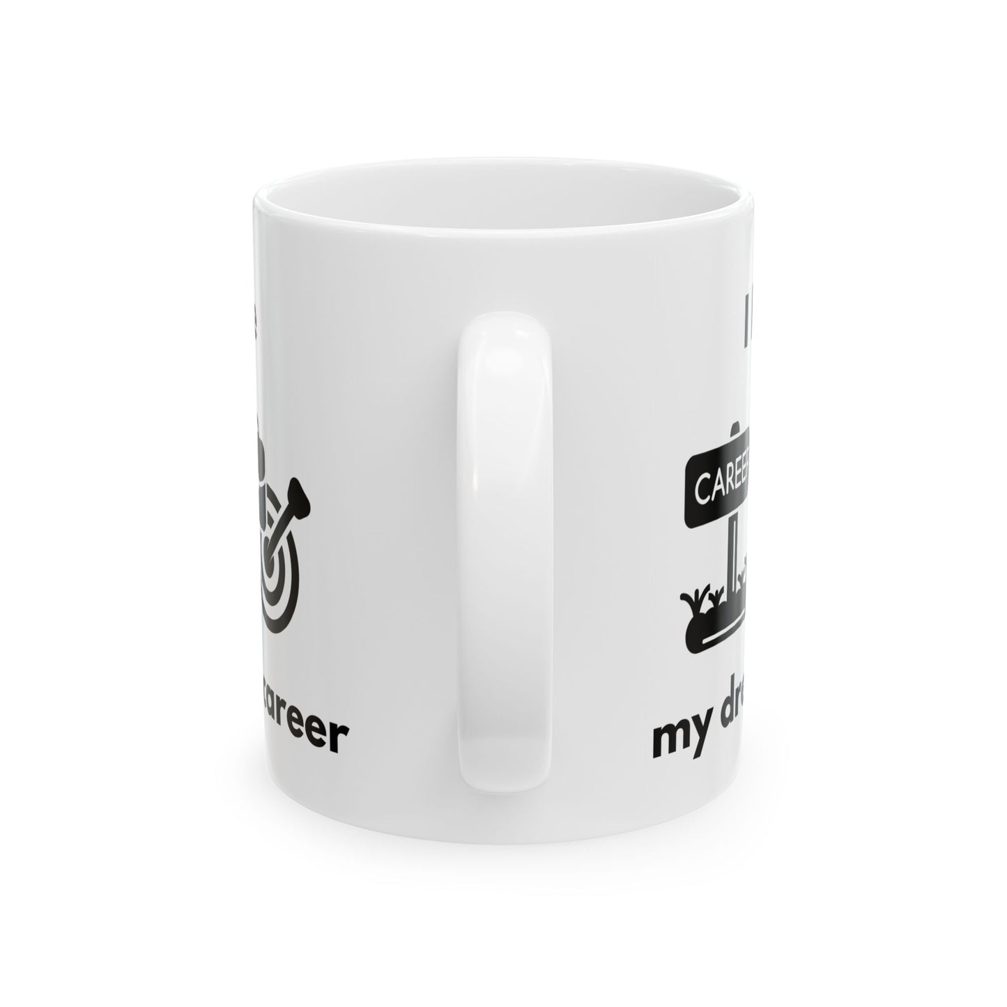 "I Have my Dream Career" Ceramic Mug - Motivational Coffee Cup for Professionals