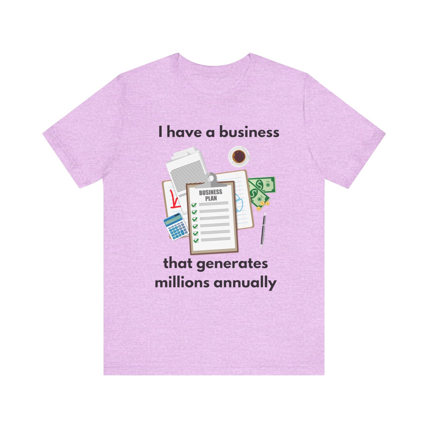 "I Have a Biz that Generates Millions Annually" - Unisex Jersey Short Sleeve Tee