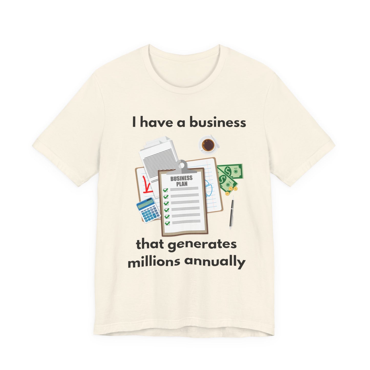 "I Have a Biz that Generates Millions Annually" - Unisex Jersey Short Sleeve Tee
