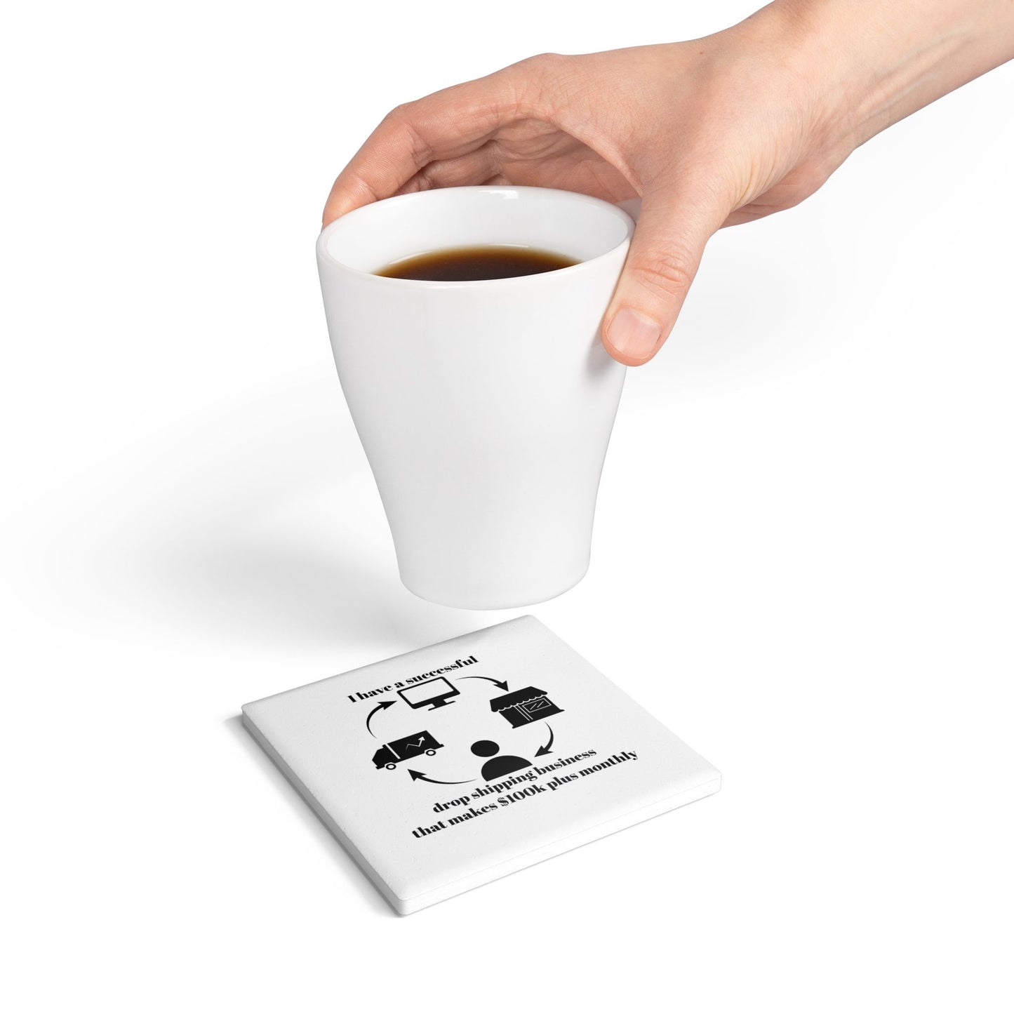 "I Have a 100k Drop Shipping Biz" (White) - Ceramic Coaster