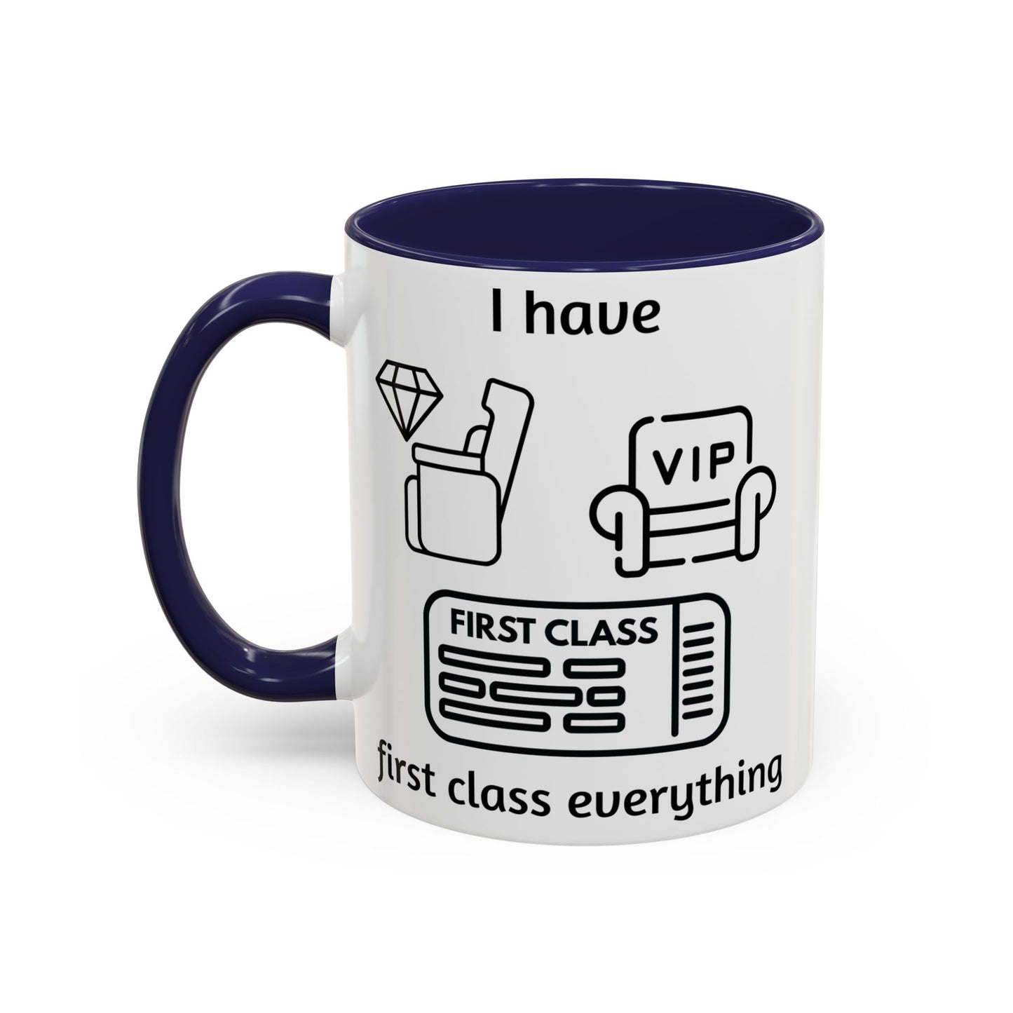 "I Have First Class Everything" | Coffee Mug - 11oz & 15oz