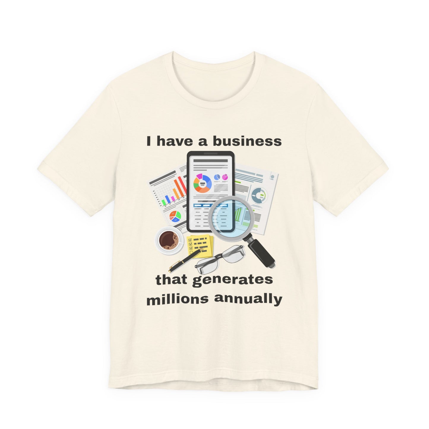 "I Have a Business that Generates Millions Annually" Design #2 - Unisex Jersey Short Sleeve Tee