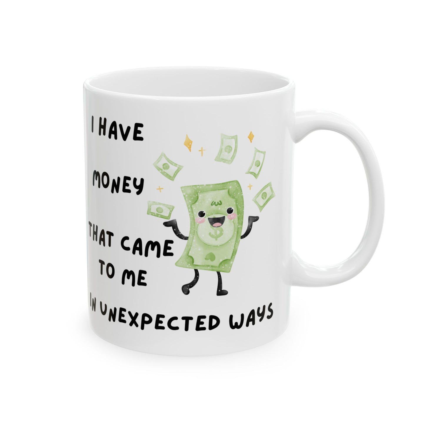 "I Have Unexpected Money" Ceramic Mug - 11oz & 15oz