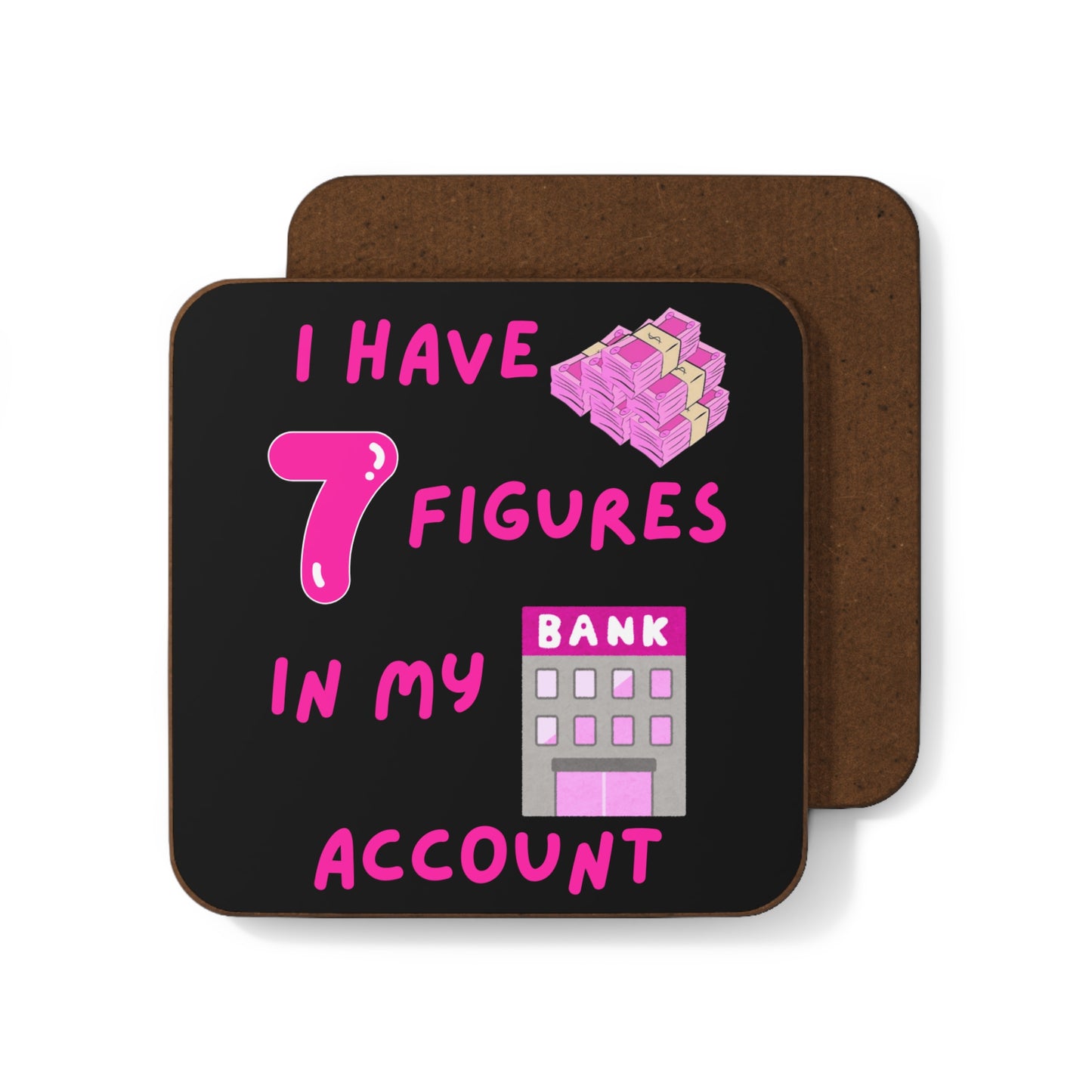 "I Have 7 Figures in my Bank Account" (Pink/Black)  Hardboard Back Coaster
