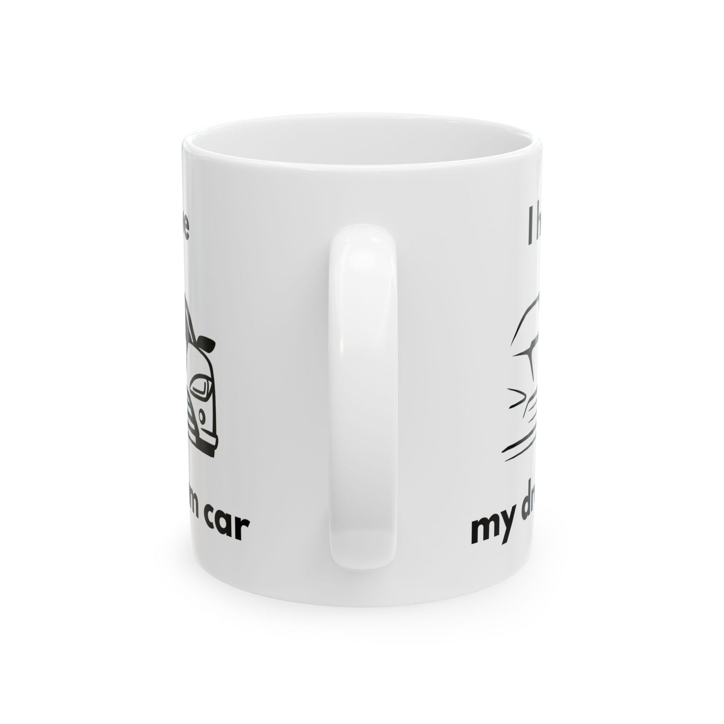 "I Have my Dream Car"  Ceramic Mug - 11oz & 15oz