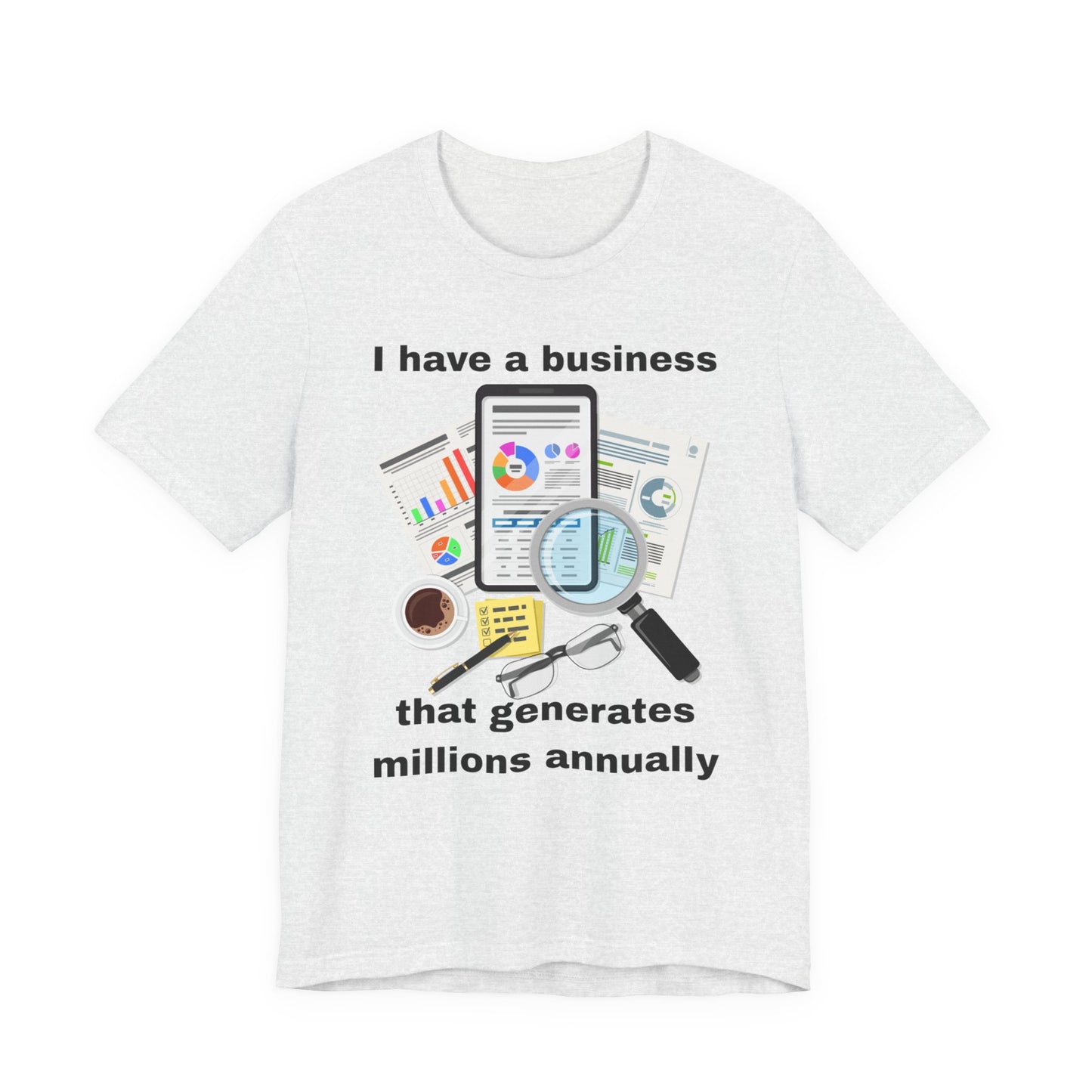 "I Have a Business that Generates Millions Annually" Design #2 - Unisex Jersey Short Sleeve Tee