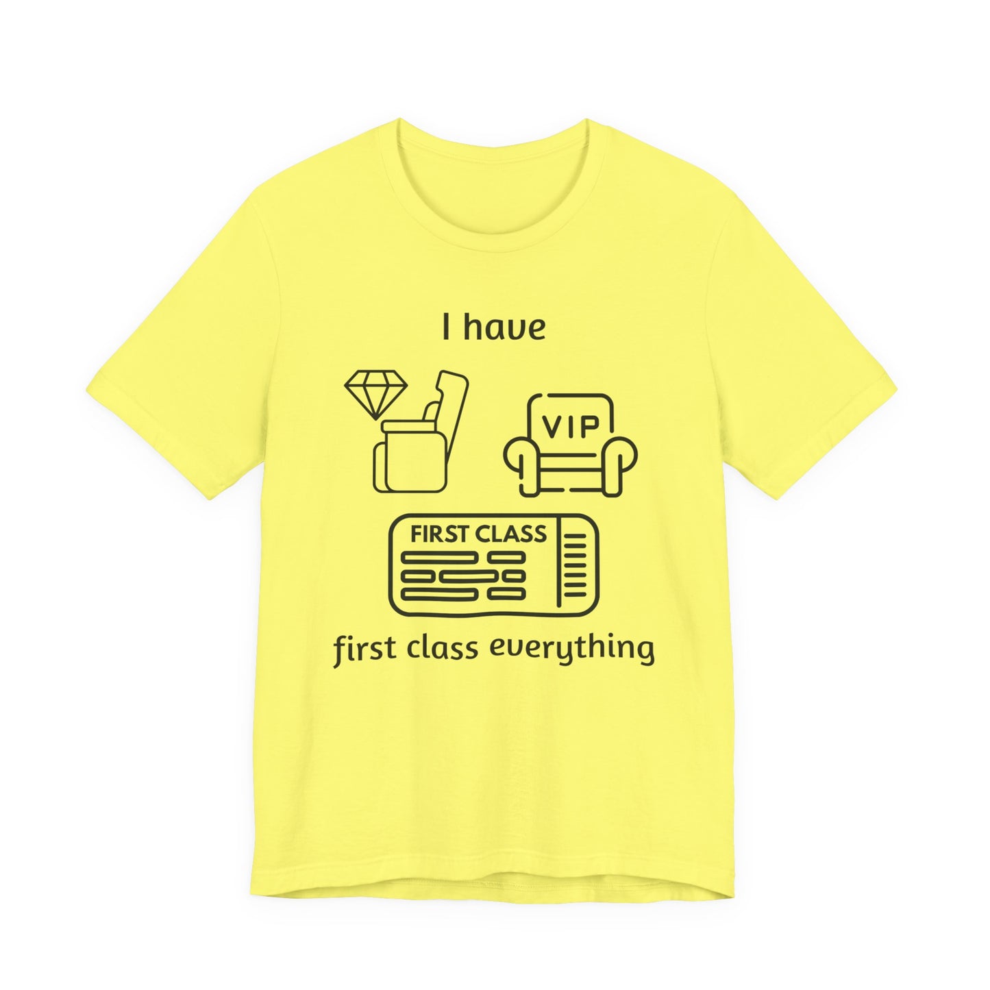 "I Have First Class Everything" Unisex Tee, Casual T-Shirt, Gift Idea, Lounge Wear, Statement Shirt, Birthday Gift