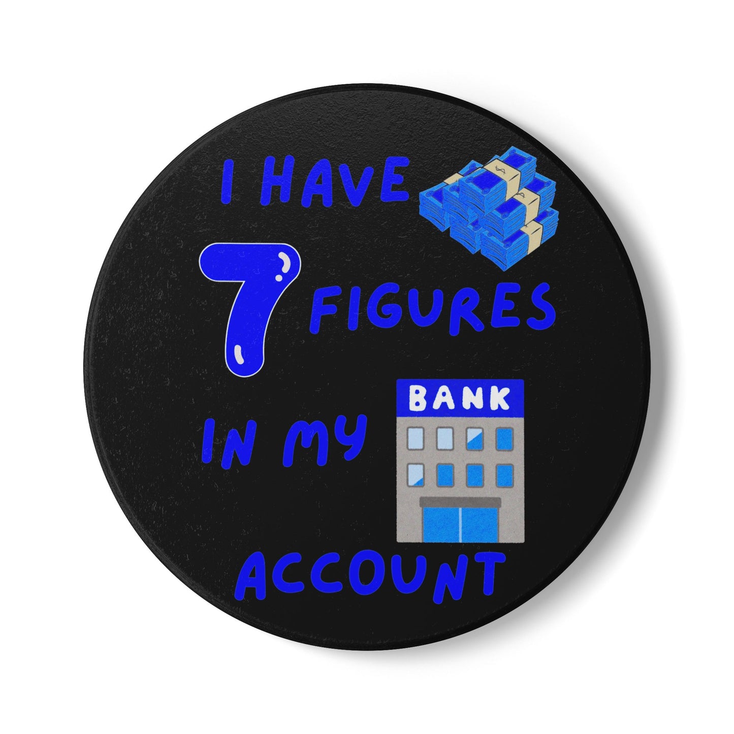 "I Have 7 Figures in my Bank Account" (Black/Blue) -  Ceramic Coaster