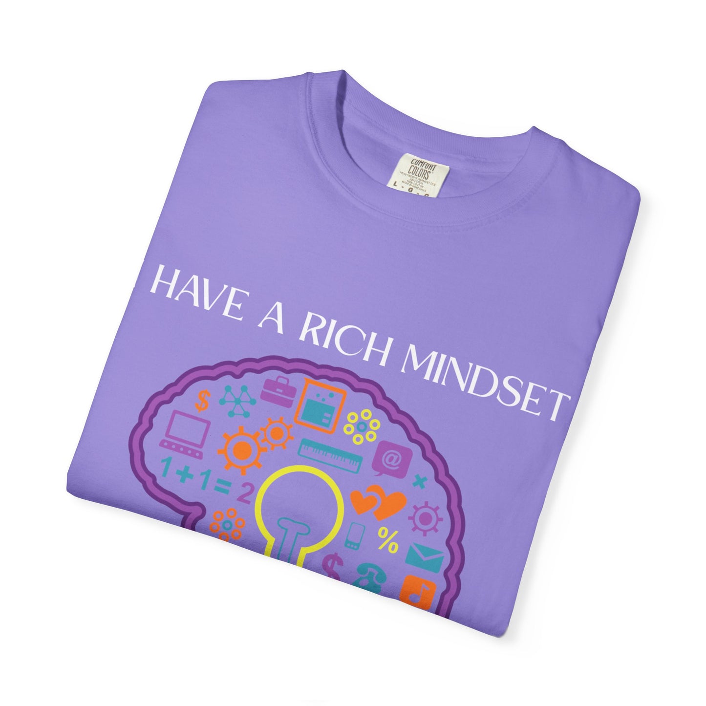 "I Have Rich Mindset" T-Shirt: Empowering Unisex Garment-Dyed Wear for Confidence and Style, Positive Vibes, Gift for Graduations, Motivational Apparel