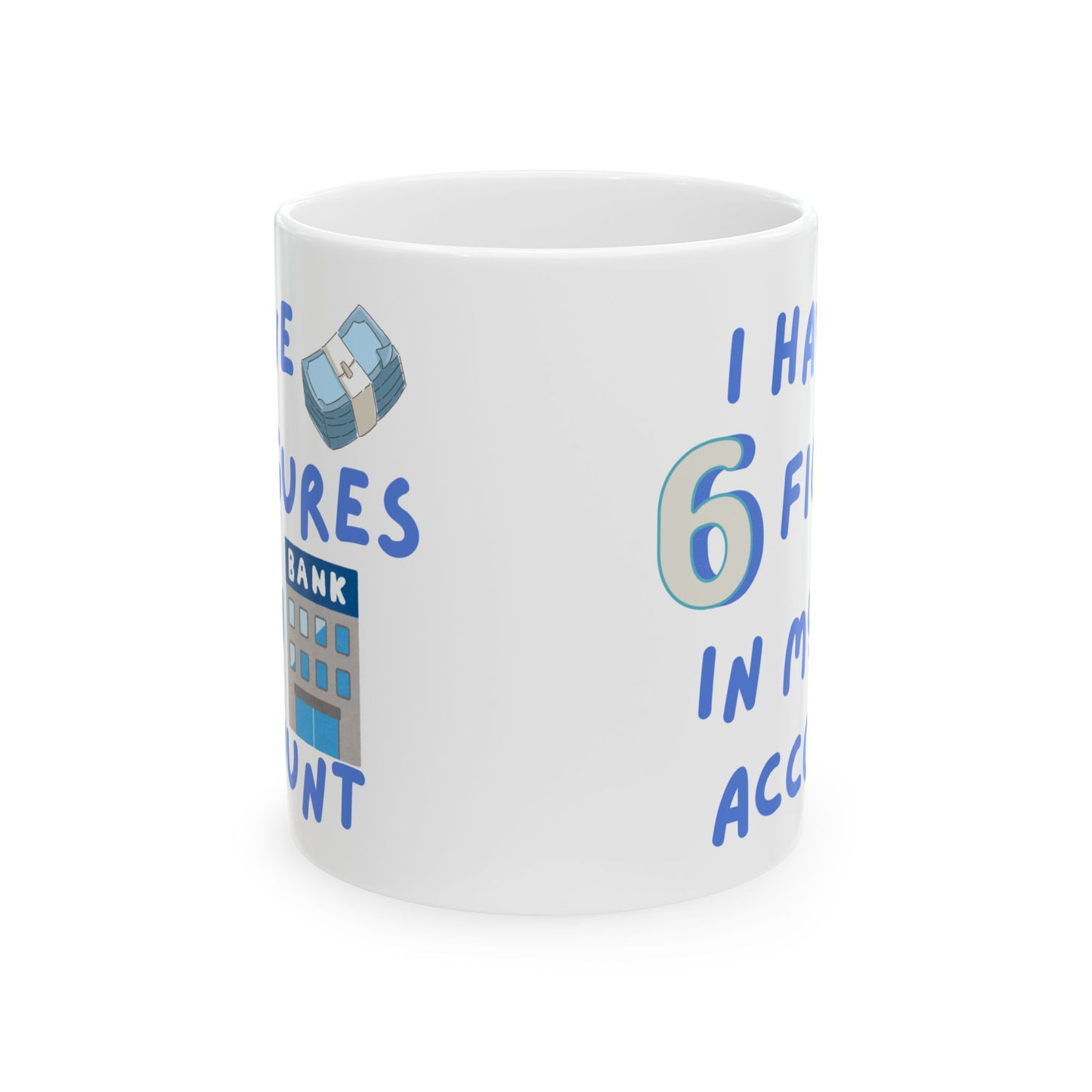 "I Have Six Figures" (Blue) Ceramic Mug, (11oz, 15oz)