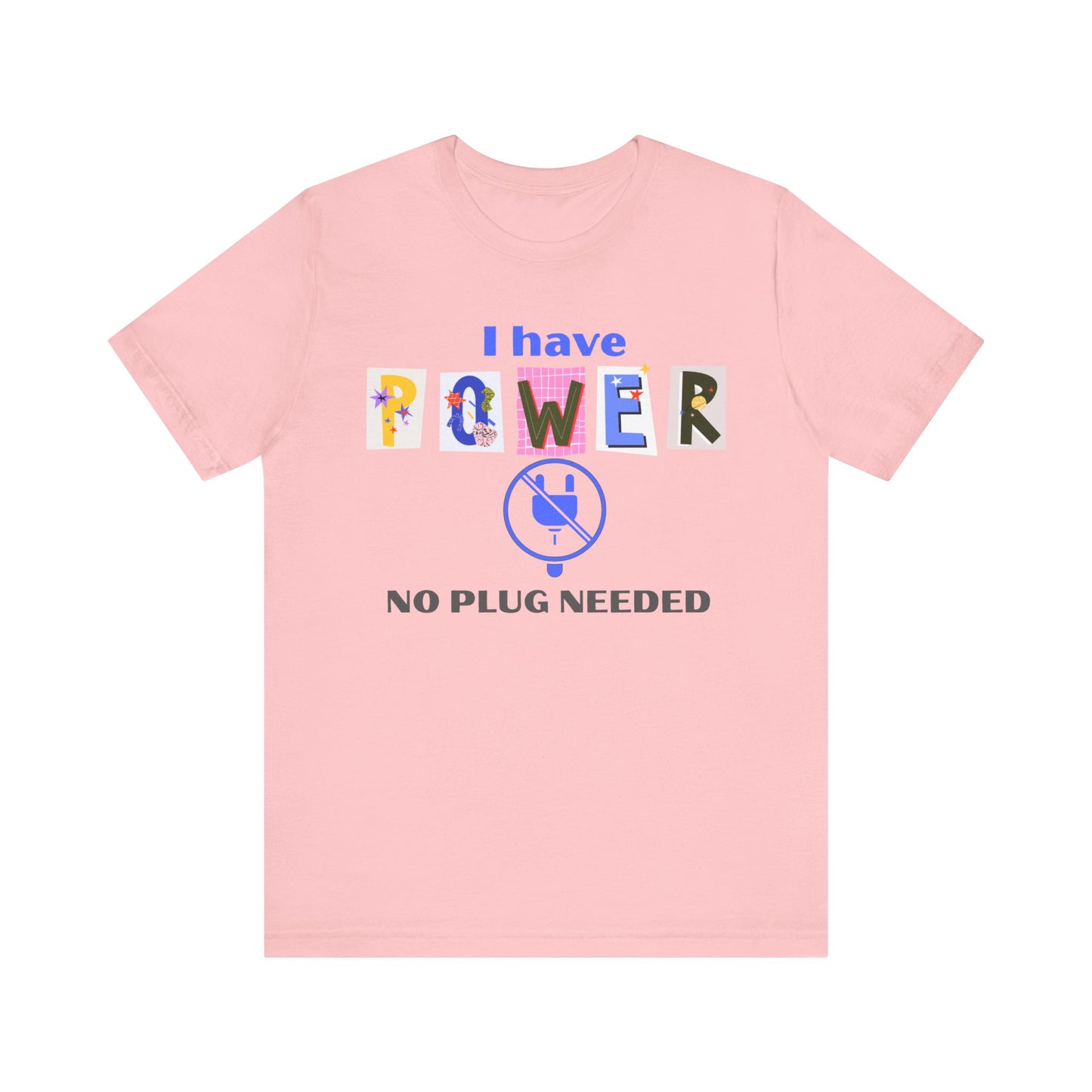 "I Have Power, No Plug Needed", Motivational Shirt, Gift for Empowerment, Positive Vibes, Everyday Wear