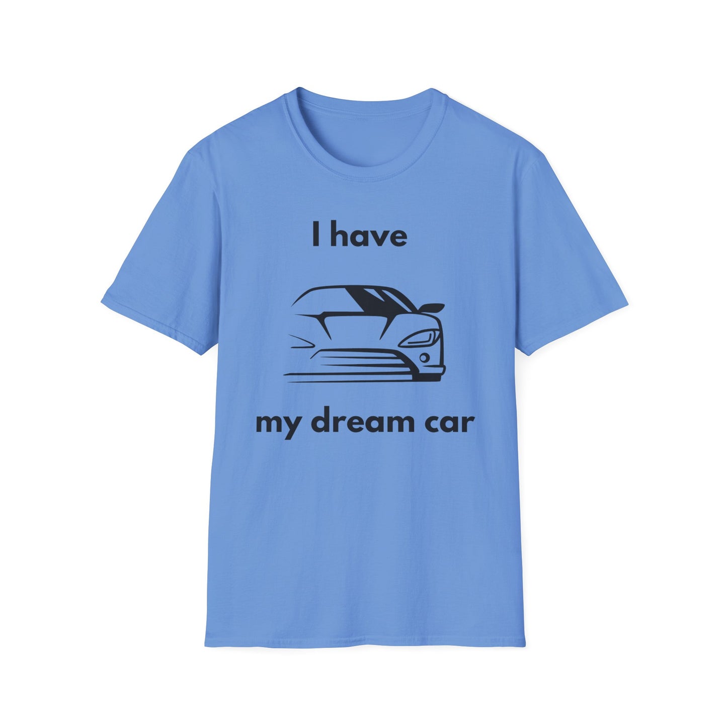 "I Have my Dream Car"  Unisex Softstyle T-Shirt - 'I Have My Dream Car'