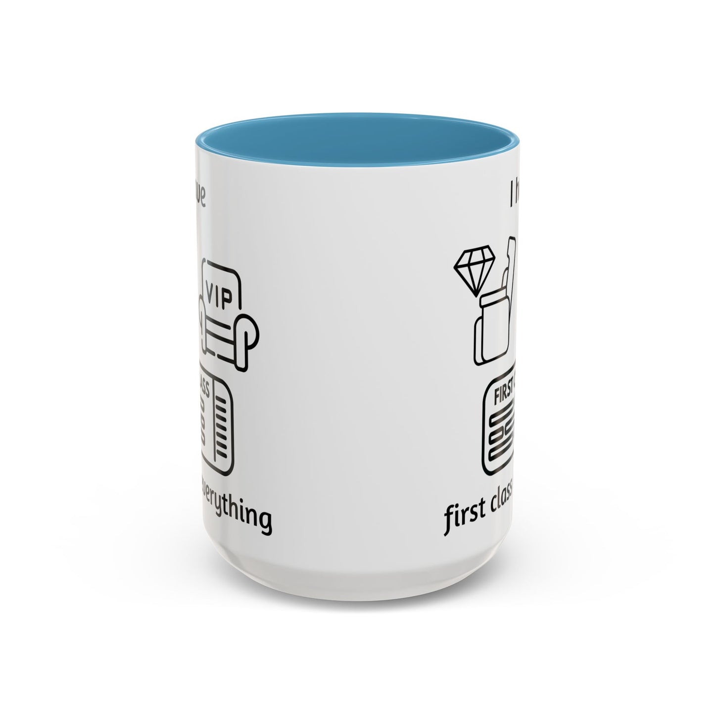 "I Have First Class Everything" | Coffee Mug - 11oz & 15oz