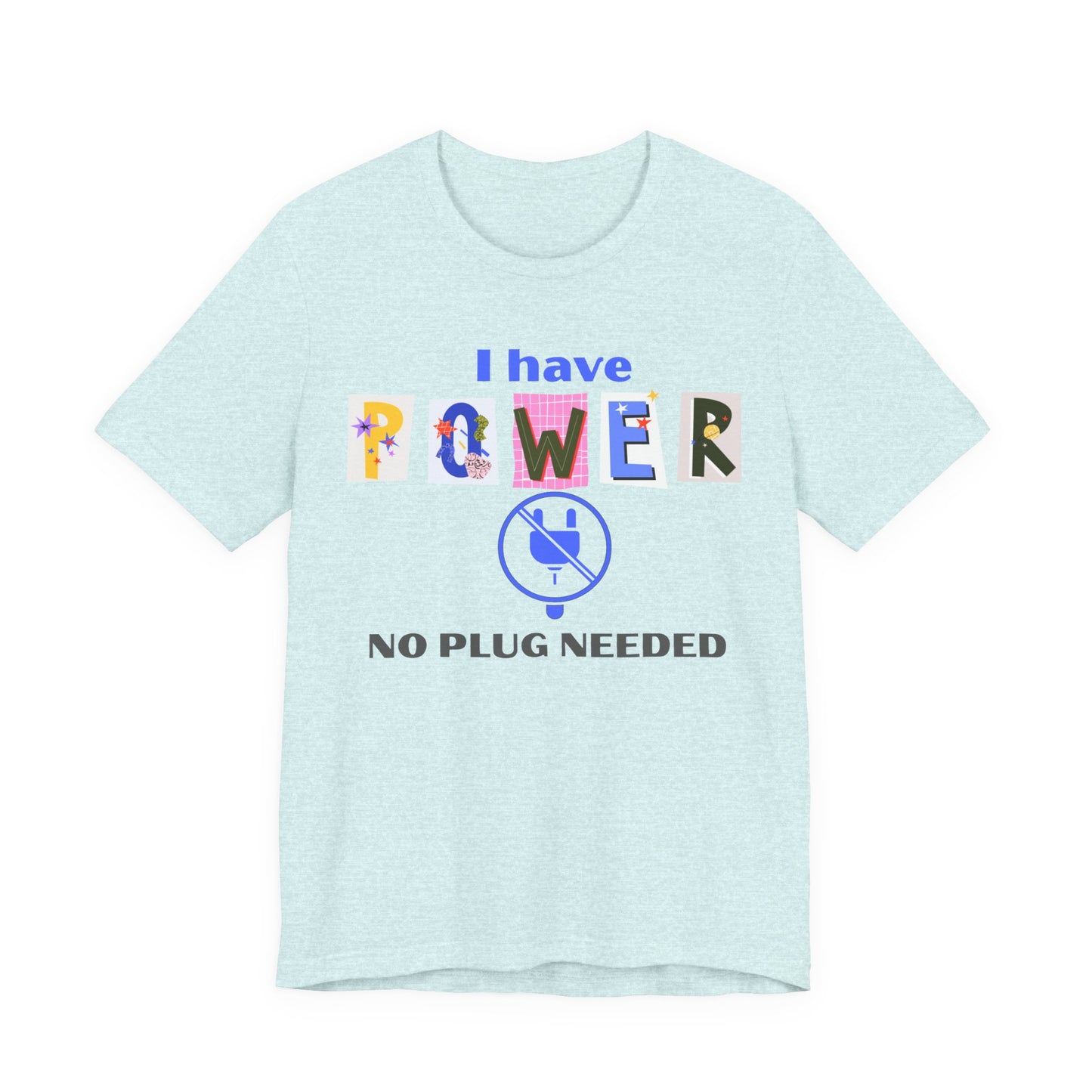 "I Have Power, No Plug Needed", Motivational Shirt, Gift for Empowerment, Positive Vibes, Everyday Wear