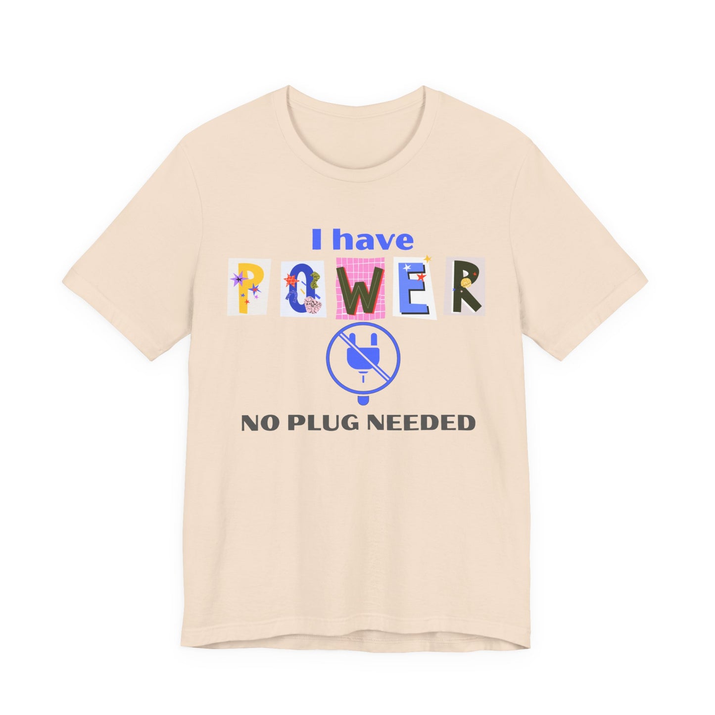 "I Have Power, No Plug Needed", Motivational Shirt, Gift for Empowerment, Positive Vibes, Everyday Wear