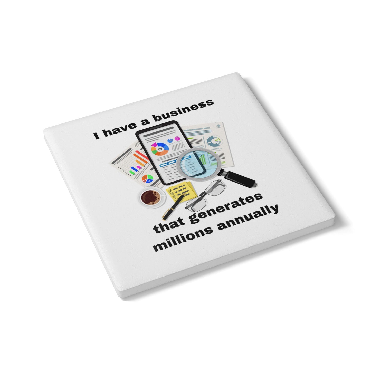 "I Have a Biz that Generates Millions Annually #2 - Ceramic Coaster