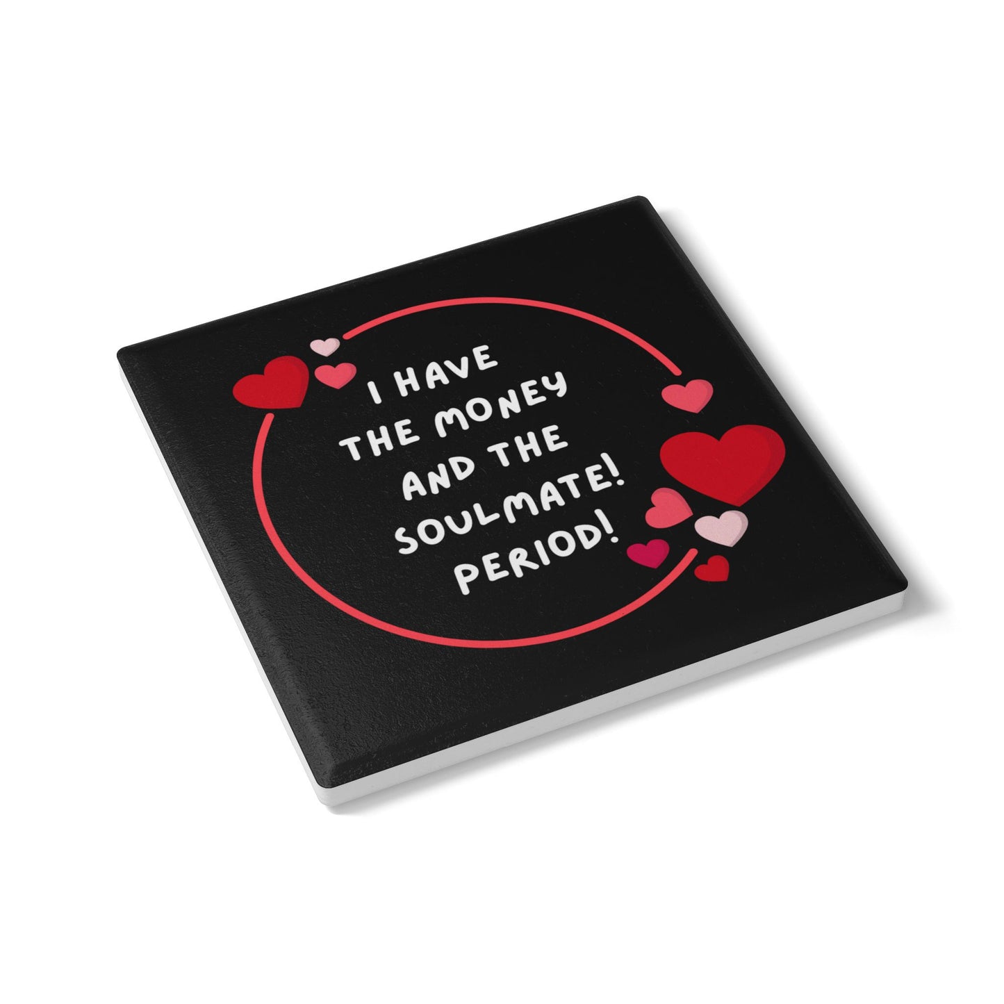 "I Have the Money and the Soulmate (BLACK) - Ceramic Coaster