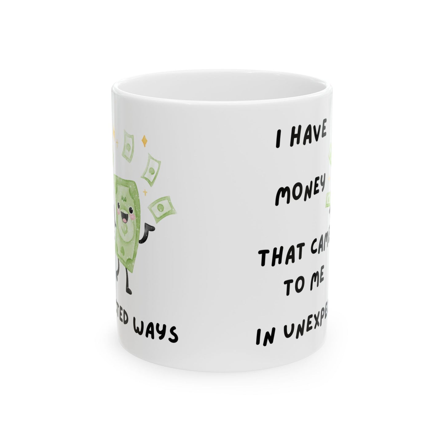 "I Have Unexpected Money" Ceramic Mug - 11oz & 15oz