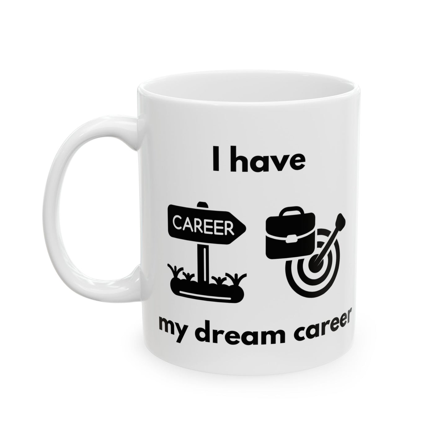 "I Have my Dream Career" Ceramic Mug - Motivational Coffee Cup for Professionals