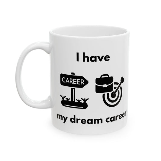 "I Have my Dream Career" Ceramic Mug - Motivational Coffee Cup for Professionals