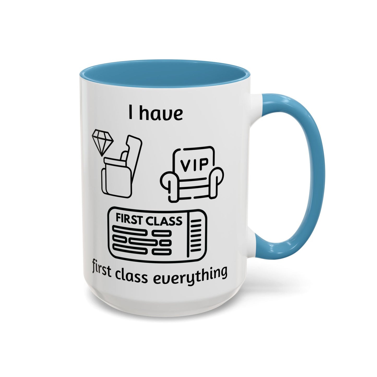 "I Have First Class Everything" | Coffee Mug - 11oz & 15oz