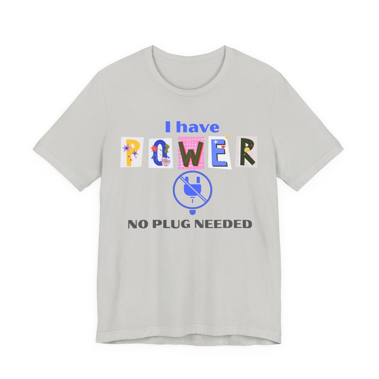 "I Have Power, No Plug Needed", Motivational Shirt, Gift for Empowerment, Positive Vibes, Everyday Wear