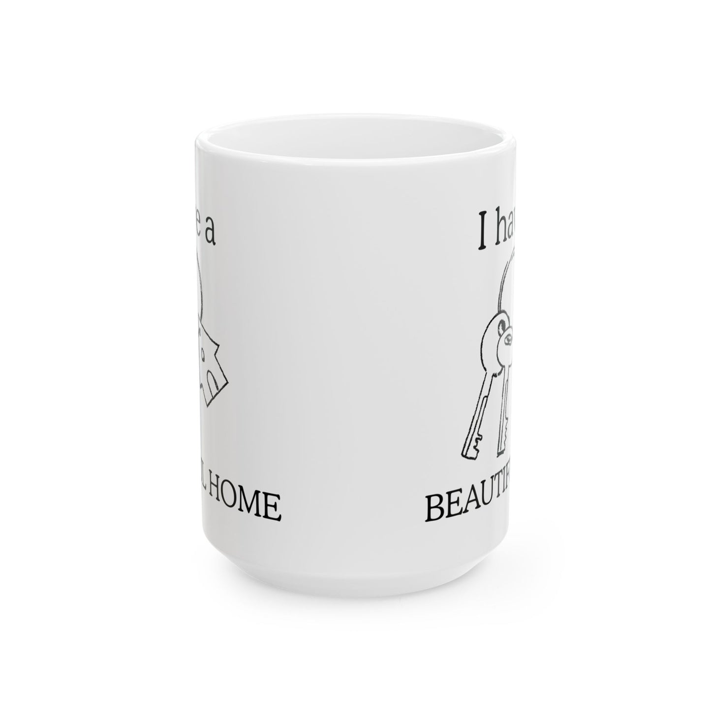 "I Have a Beautiful Home" | Ceramic Mug - Perfect for Home Lovers, Coffee Enthusiasts, Housewarming Gifts, Personalized Decor, Warm Vibes