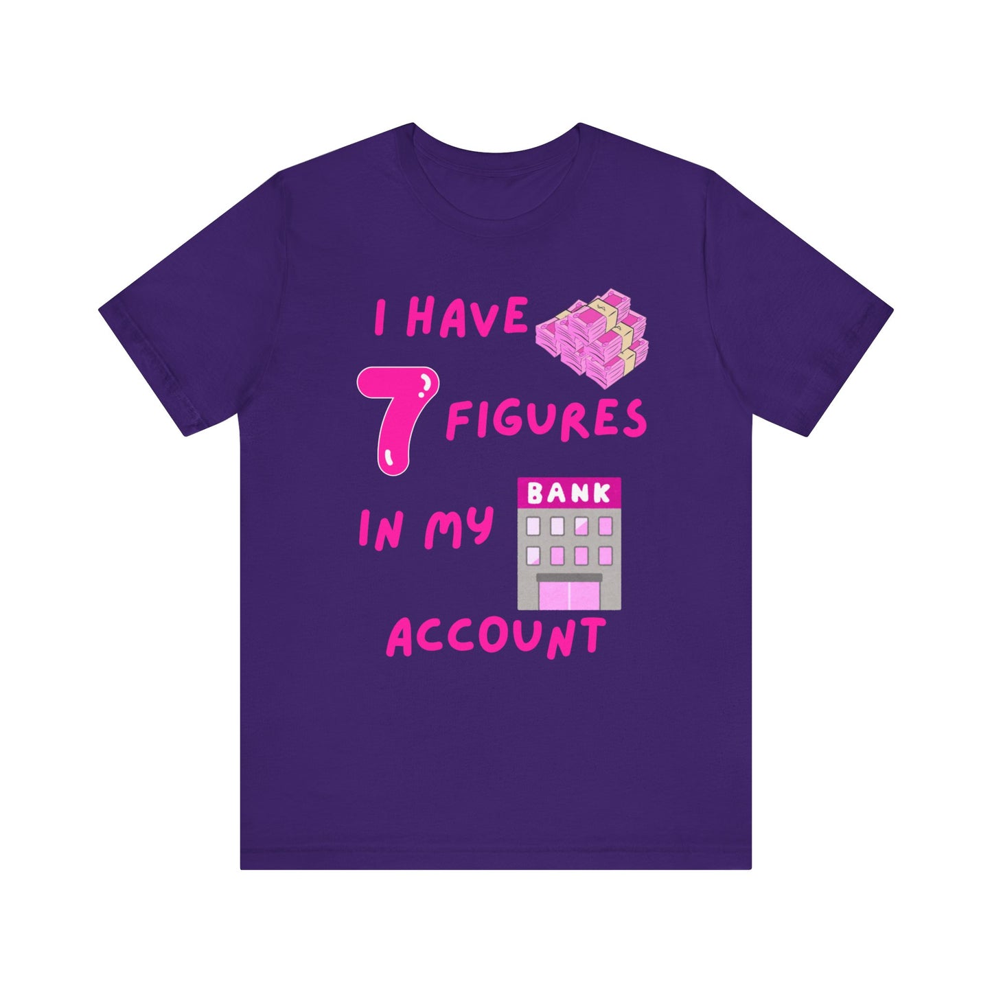 "I Have 7 Figures in my Bank Account" (Pink) - Unisex Jersey Short Sleeve Tee