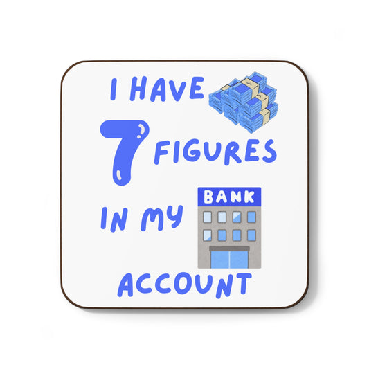 "I Have 7 Figures in my Bank Account" (Blue/White) Hardboard Back Coaster