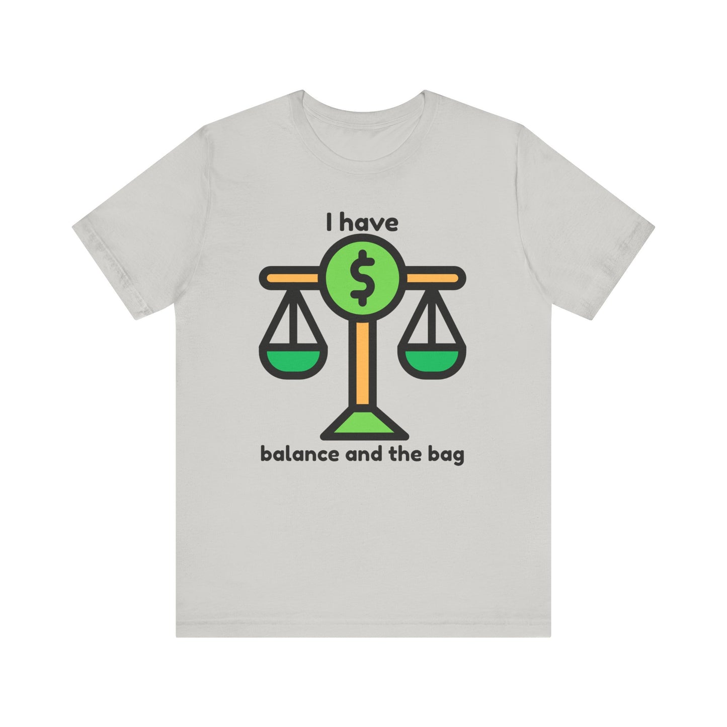 "I Have Balance and the Bag" Unisex Tee, Perfect Gift for Finance Enthusiasts, Motivational Shirt, Casual Wear, Summer Fashion, Back to School