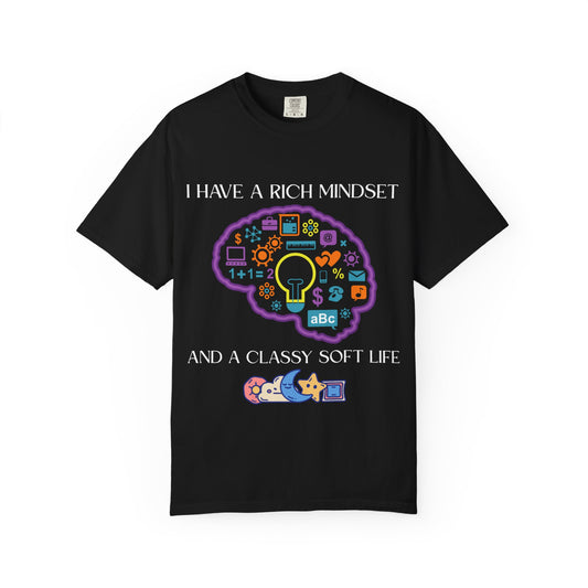 "I Have Rich Mindset" T-Shirt: Empowering Unisex Garment-Dyed Wear for Confidence and Style, Positive Vibes, Gift for Graduations, Motivational Apparel