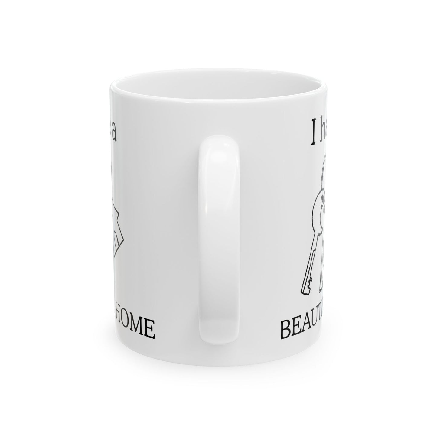 "I Have a Beautiful Home" | Ceramic Mug - Perfect for Home Lovers, Coffee Enthusiasts, Housewarming Gifts, Personalized Decor, Warm Vibes