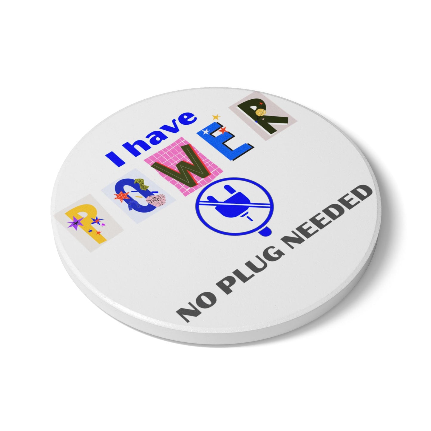 "I Have Power No Plug Needed" - Ceramic Coaster