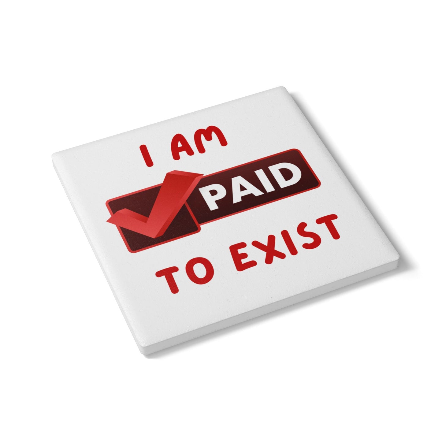 "I Am Paid to Exist" Ceramic Coaster - Unique Home Décor for Manifesting